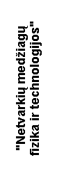 Text Box: "Netvarki� med�iag� fizika ir technologijos"