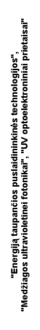 Text Box: "Energij� taupan�ios puslaidininkin�s technologijos","Med�iagos ultravioletinei fotonikai", "UV optoelektroniniai prietaisai"