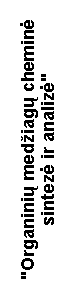 Text Box: "Organini� med�iag� chemin� sintez� ir analiz�"