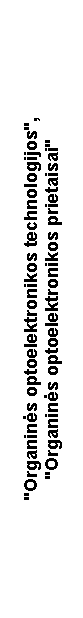 Text Box: "Organin�s optoelektronikos technologijos","Organin�s optoelektronikos prietaisai"